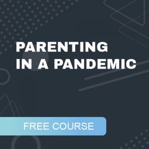 Parenting in a Pandemic – FREE course